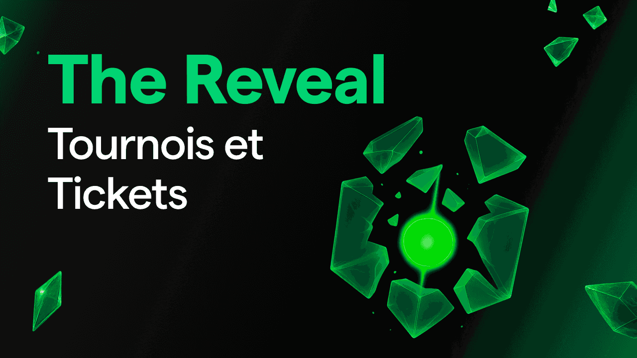 The Reveal : Tout savoir sur les Tournois et les Tickets